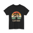 Plant Daddy Gardening Plants T-Shirt - Black