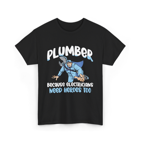 Plumber Because Electricians Heroes T-Shirt - Black