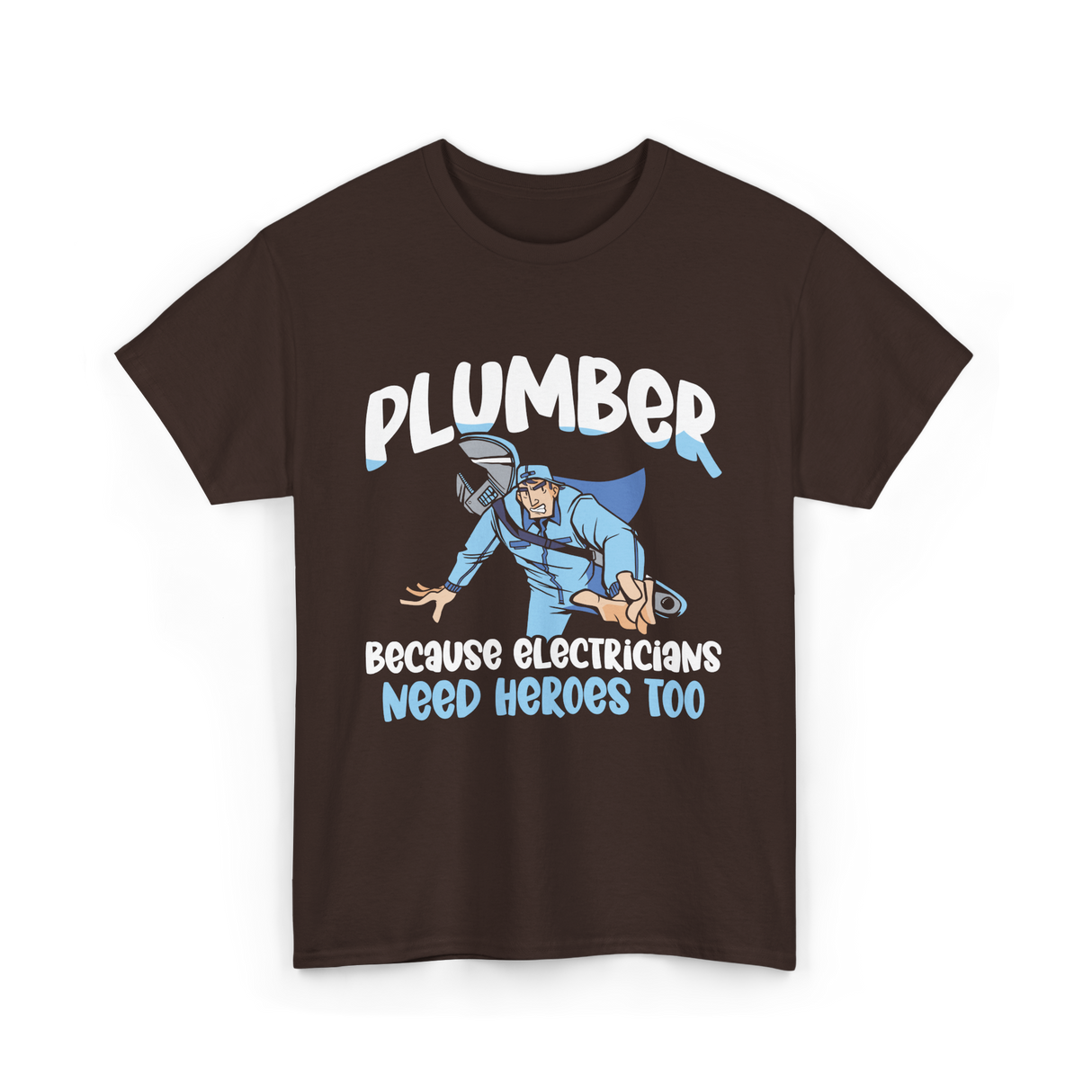 Plumber Because Electricians Heroes T-Shirt - Dark Chocolate