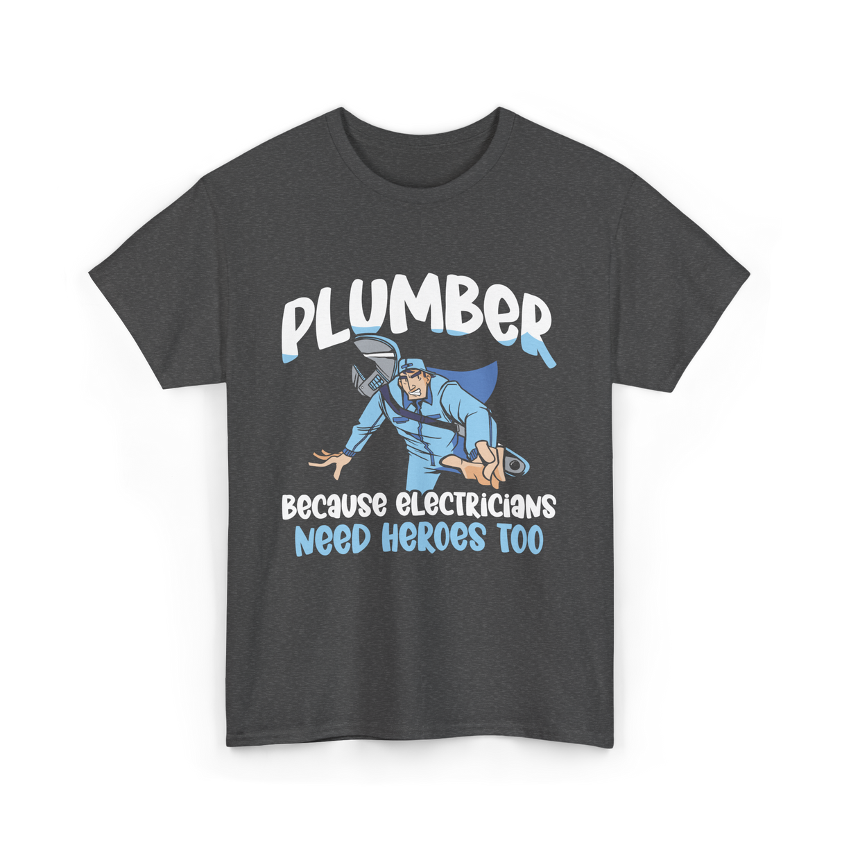 Plumber Because Electricians Heroes T-Shirt - Dark Heather