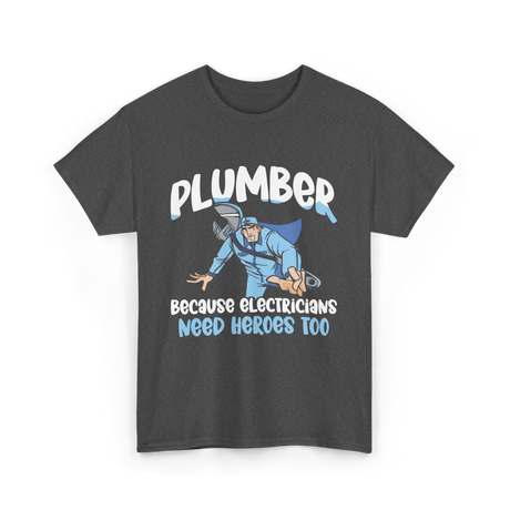 Plumber Because Electricians Heroes T-Shirt - Dark Heather