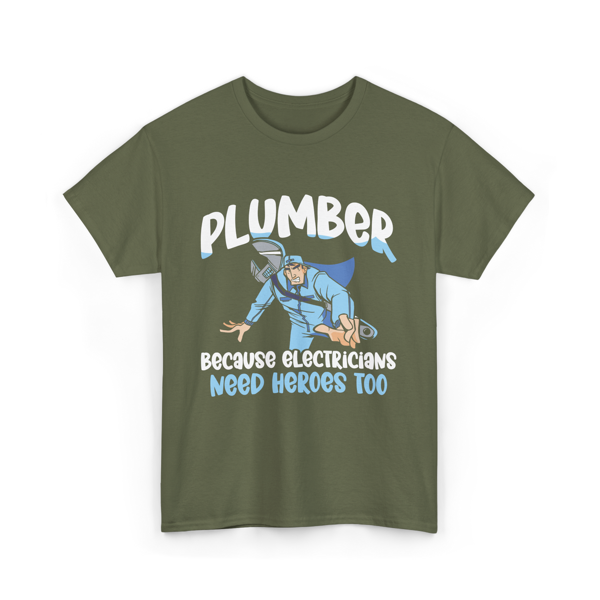 Plumber Because Electricians Heroes T-Shirt - Military Green