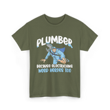 Plumber Because Electricians Heroes T-Shirt - Military Green