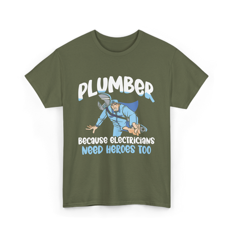 Plumber Because Electricians Heroes T-Shirt - Military Green