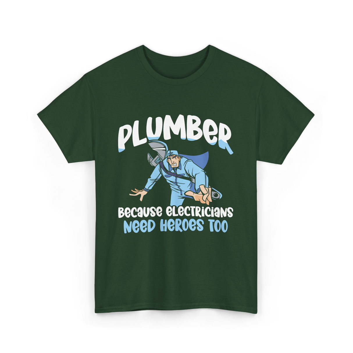 Plumber Because Electricians Heroes T-Shirt - Forest Green