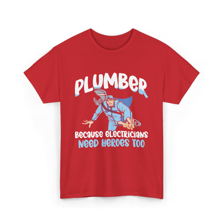 Plumber Because Electricians Heroes T-Shirt - Red