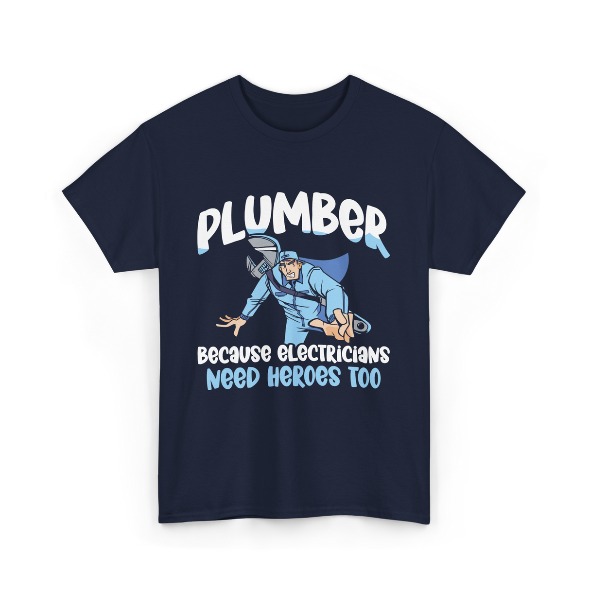 Plumber Because Electricians Heroes T-Shirt - Navy