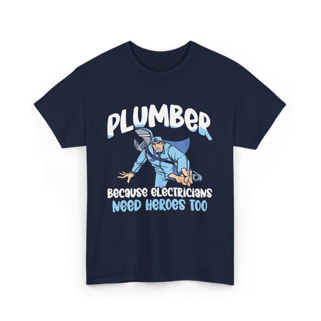 Plumber Because Electricians Heroes T-Shirt - Navy