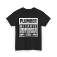 Plumber Because Electricians Need Heroes Plumbing T-Shirt - Black