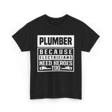 Plumber Because Electricians Need Heroes Plumbing T-Shirt - Black