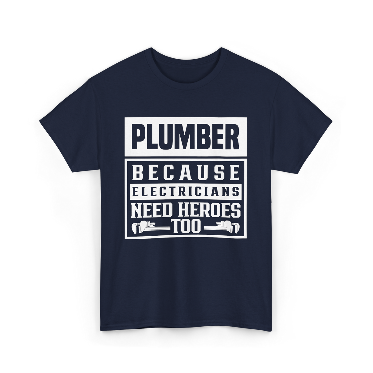 Plumber Because Electricians Need Heroes Plumbing T-Shirt - Navy