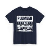 Plumber Because Electricians Need Heroes Plumbing T-Shirt - Navy