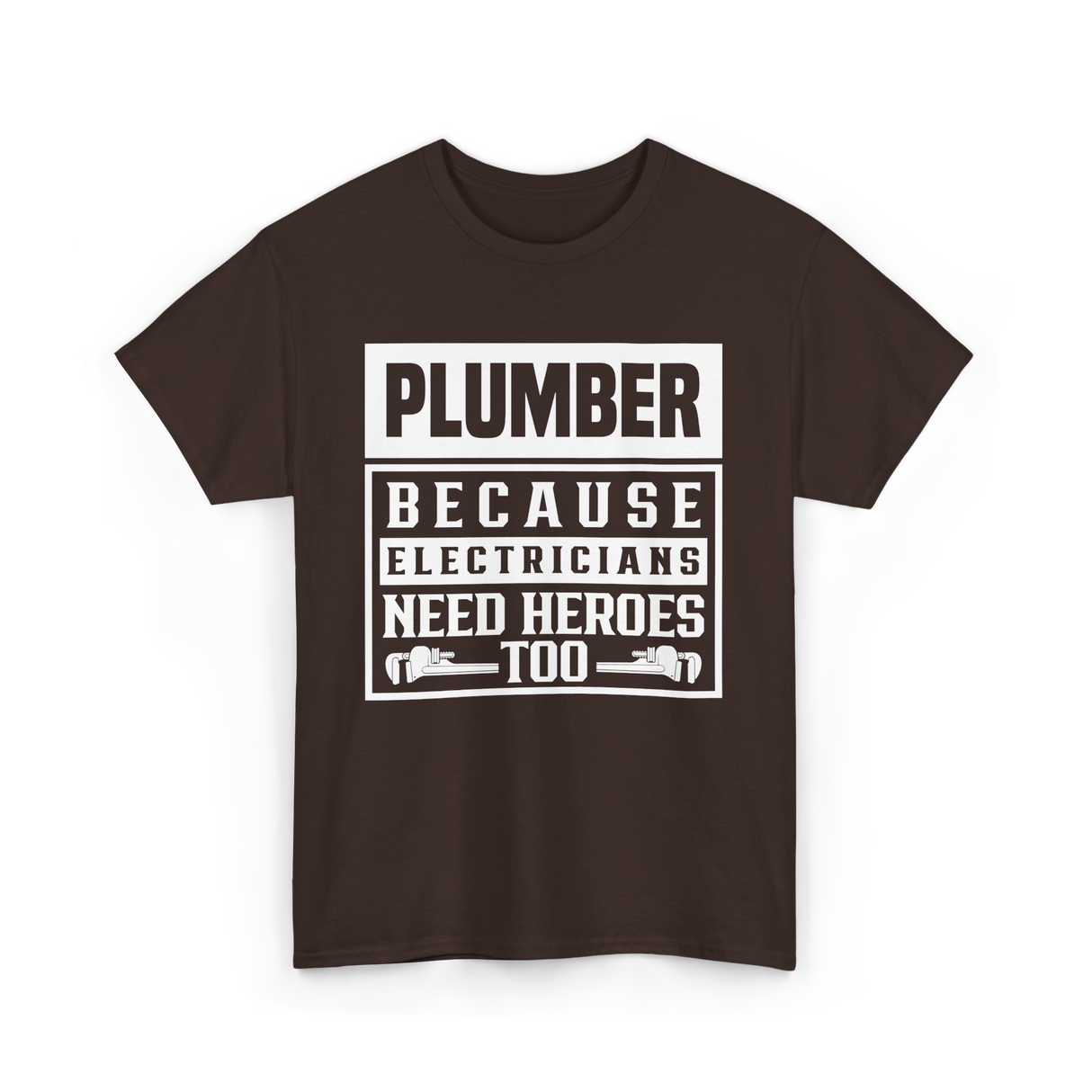 Plumber Because Electricians Need Heroes Plumbing T-Shirt - Dark Chocolate