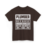 Plumber Because Electricians Need Heroes Plumbing T-Shirt - Dark Chocolate