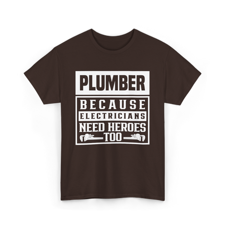 Plumber Because Electricians Need Heroes Plumbing T-Shirt - Dark Chocolate