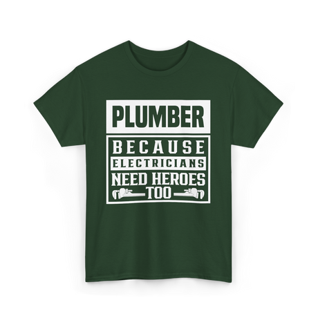 Plumber Because Electricians Need Heroes Plumbing T-Shirt - Forest Green