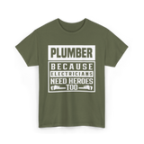 Plumber Because Electricians Need Heroes Plumbing T-Shirt - Military Green