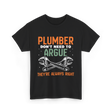 Plumber Don't Argue Plumbing T-Shirt - Black