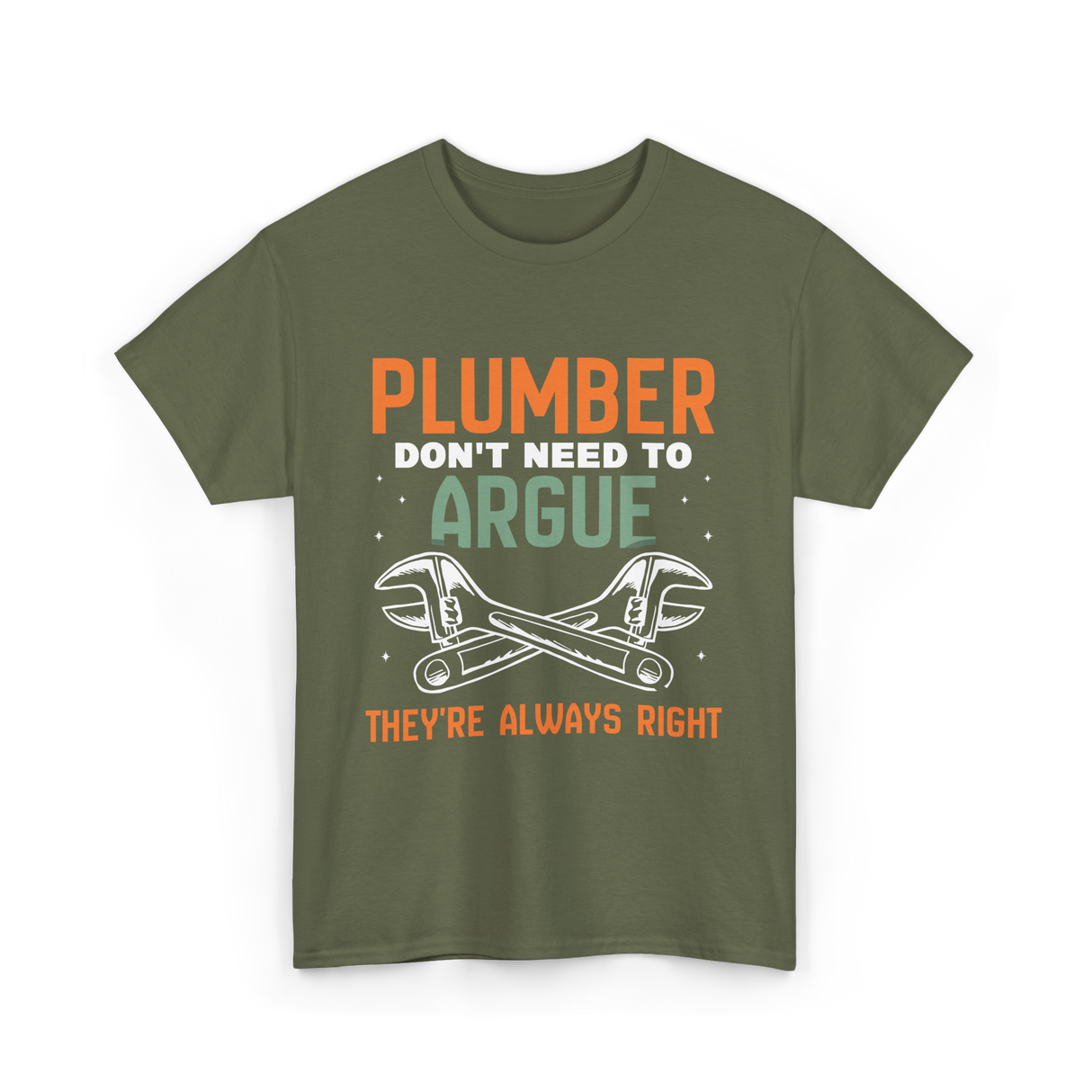 Plumber Don't Argue Plumbing T-Shirt - Military Green