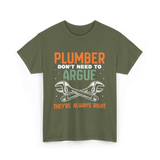 Plumber Don't Argue Plumbing T-Shirt - Military Green