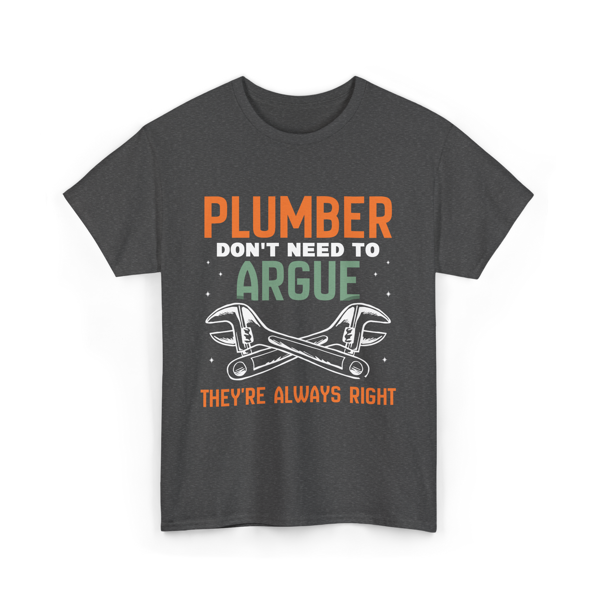 Plumber Don't Argue Plumbing T-Shirt - Dark Heather