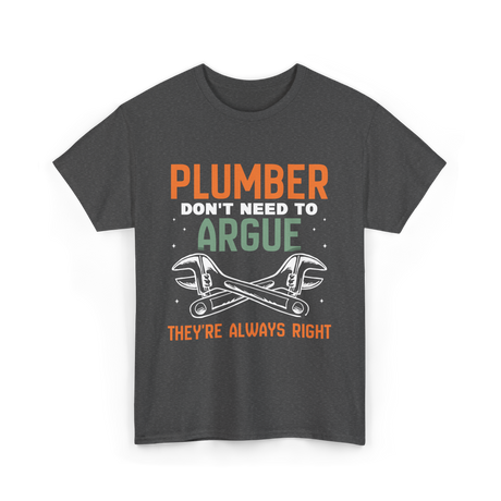 Plumber Don't Argue Plumbing T-Shirt - Dark Heather