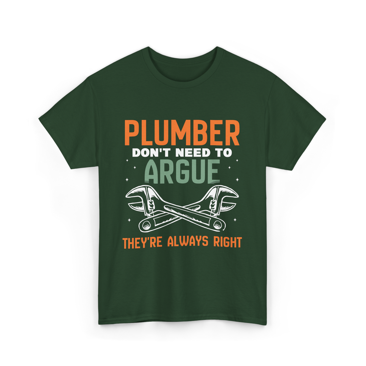 Plumber Don't Argue Plumbing T-Shirt - Forest Green