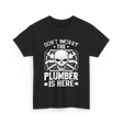 Plumber Is Here Plumbing T-Shirt - Black