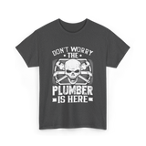 Plumber Is Here Plumbing T-Shirt - Dark Heather