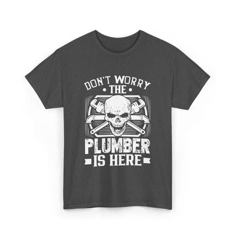 Plumber Is Here Plumbing T-Shirt - Dark Heather