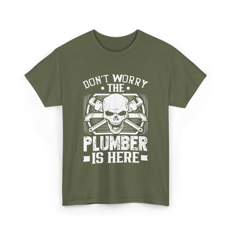 Plumber Is Here Plumbing T-Shirt - Military Green