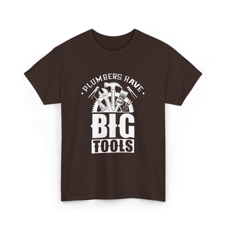 Plumbers Have Big Tools Plumber T-Shirt - Dark Chocolate