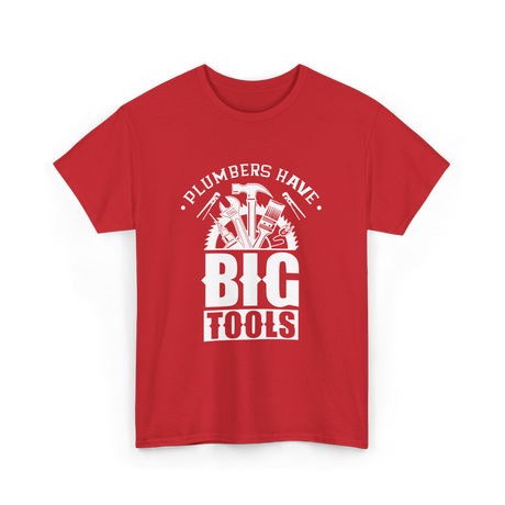 Plumbers Have Big Tools Plumber T-Shirt - Red