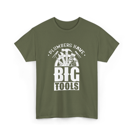 Plumbers Have Big Tools Plumber T-Shirt - Military Green