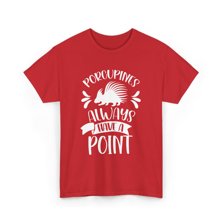 Porcupines Always Have A Point Animal T-Shirt - Red