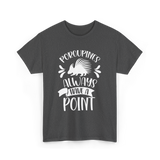 Porcupines Always Have A Point Animal T-Shirt - Dark Heather