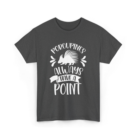 Porcupines Always Have A Point Animal T-Shirt - Dark Heather