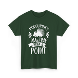 Porcupines Always Have A Point Animal T-Shirt - Forest Green