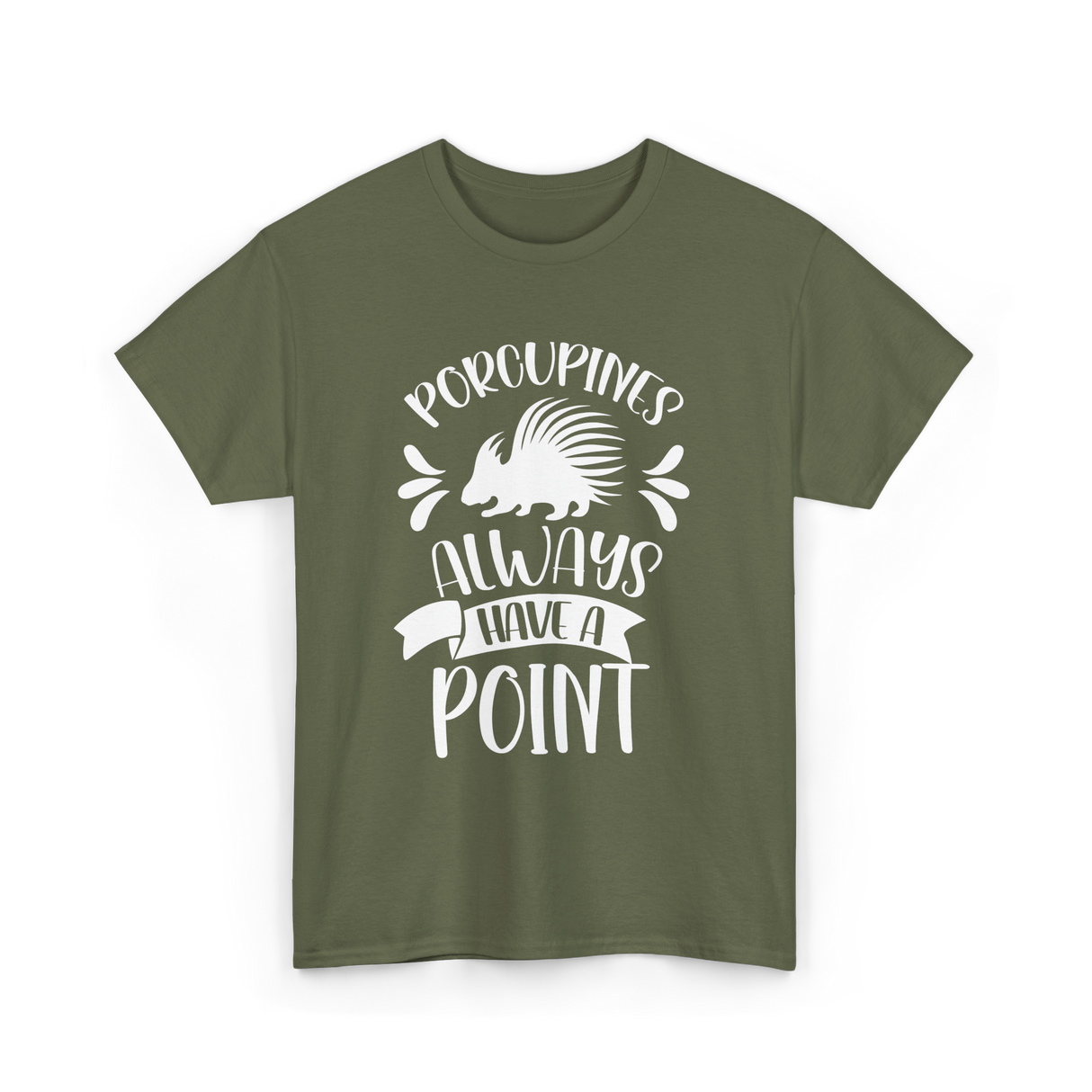 Porcupines Always Have A Point Animal T-Shirt - Military Green