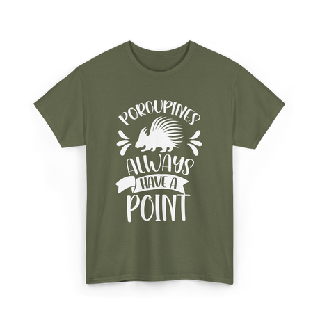 Porcupines Always Have A Point Animal T-Shirt - Military Green