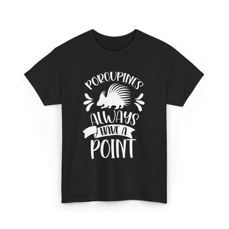 Porcupines Always Have A Point Animal T-Shirt - Black