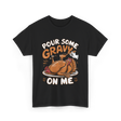 Pour Some Gravy Thanksgiving Turkey T-Shirt - Black