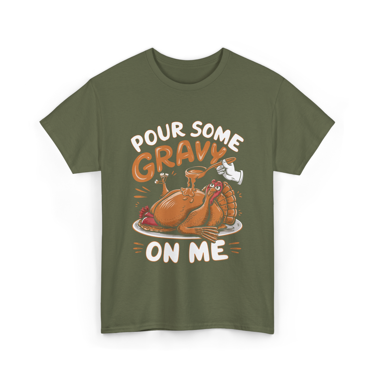 Pour Some Gravy Thanksgiving Turkey T-Shirt - Military Green