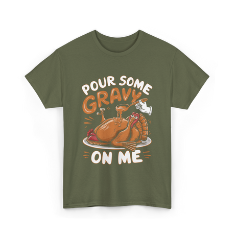 Pour Some Gravy Thanksgiving Turkey T-Shirt - Military Green