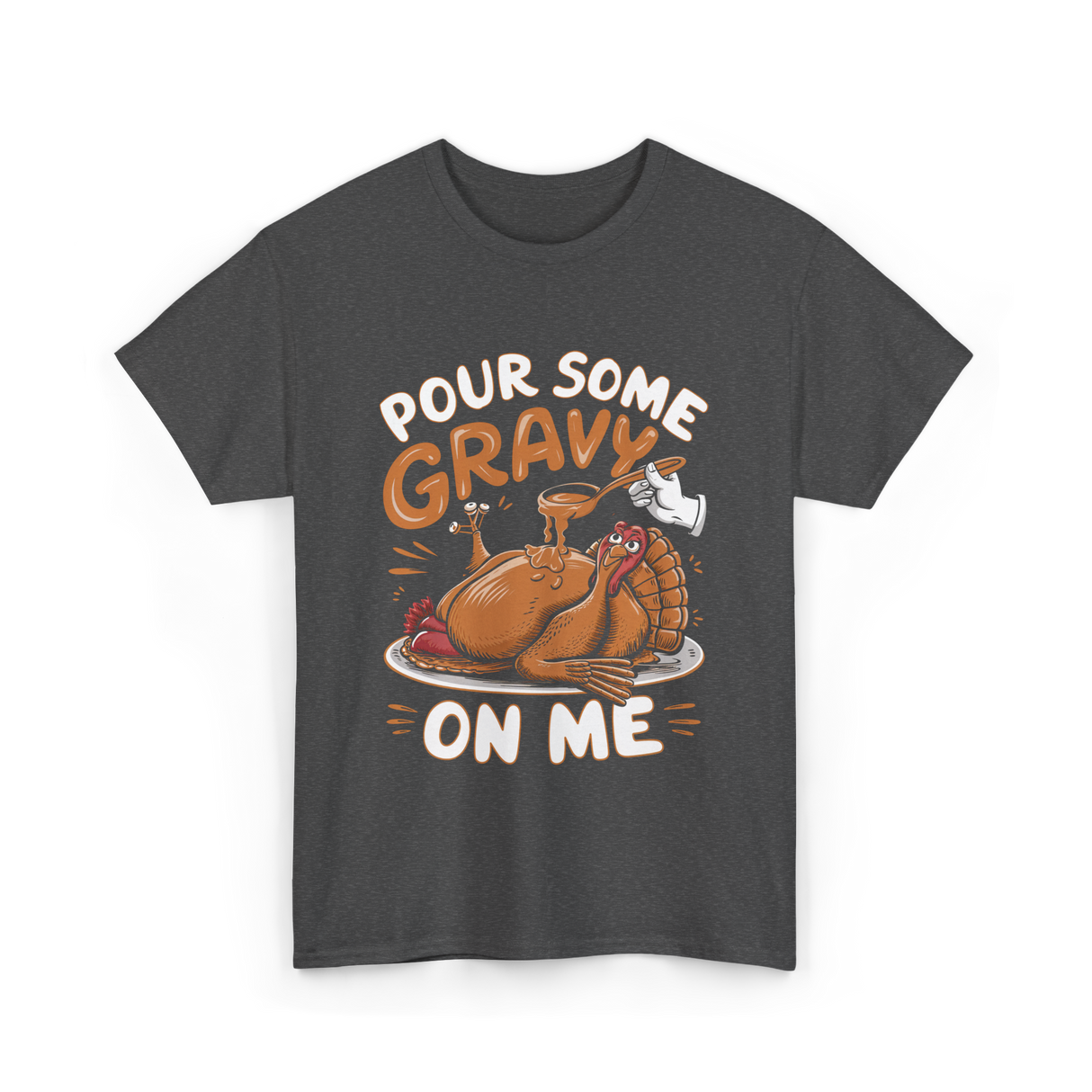 Pour Some Gravy Thanksgiving Turkey T-Shirt - Dark Heather