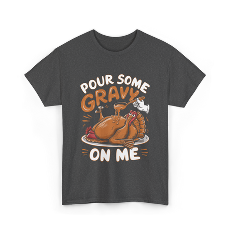 Pour Some Gravy Thanksgiving Turkey T-Shirt - Dark Heather