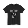 Pretend I'm A Bat T-Shirt - Black