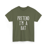 Pretend I'm A Bat T-Shirt - Military Green