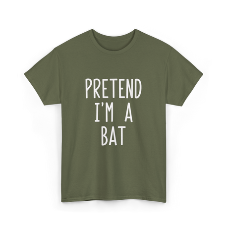 Pretend I'm A Bat T-Shirt - Military Green