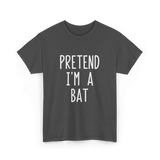 Pretend I'm A Bat T-Shirt - Dark Heather